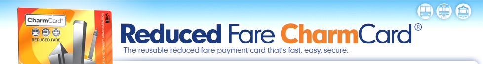 Reduced Fare CharmCard - The reusable reduced fare payment card